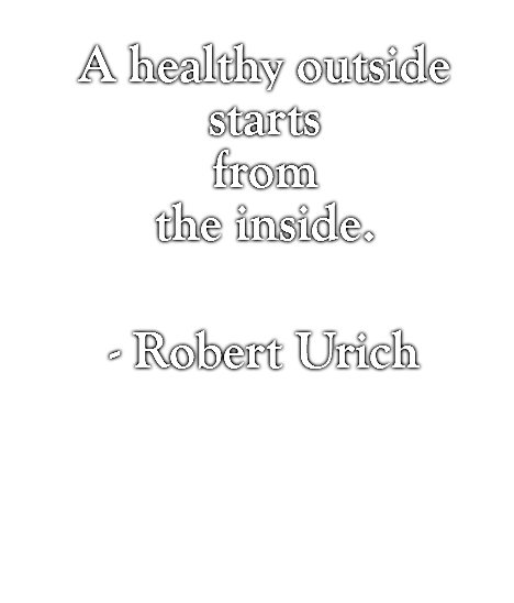 A healthy outside starts from the inside.  - Robert Urich