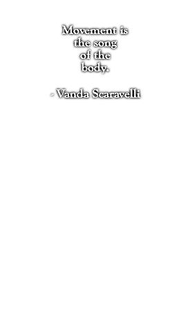 Movement is the song of the body. - Vanda Scaravelli