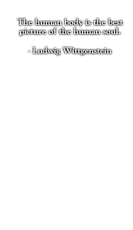 The human body is the best picture of the human soul. - Ludwig Wittgenstein